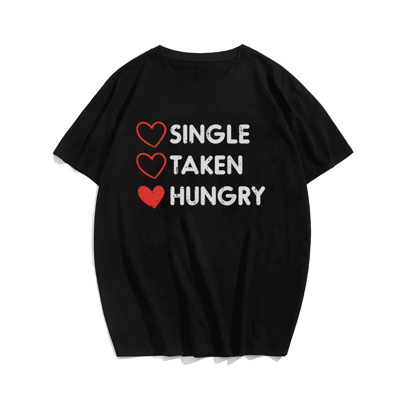 Single Taken Hungry Funny Valentines Day T-Shirt, Men Plus Size Oversize T-shirt for Big & Tall Man